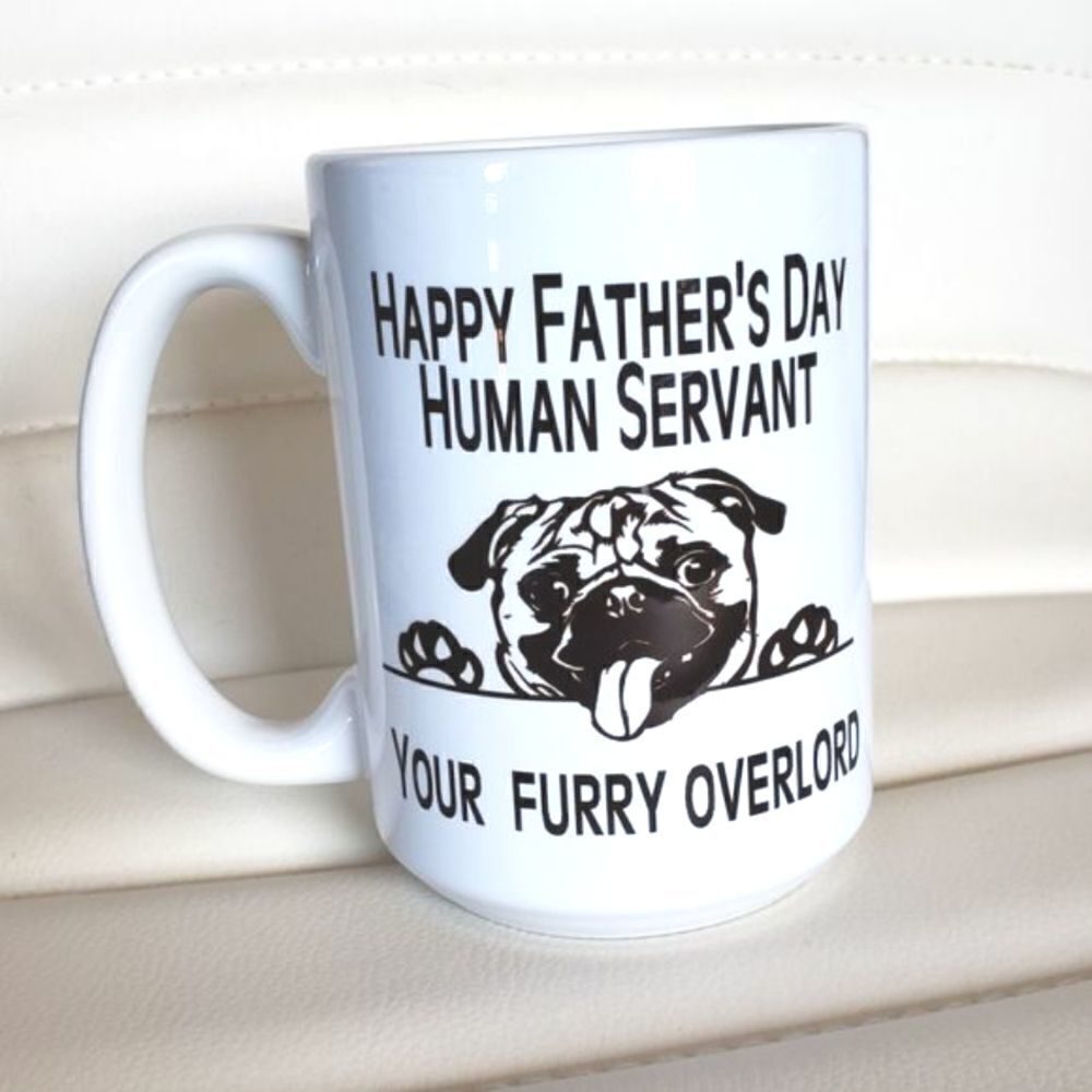Coffee mug, Happy Father's day OR Good Morning Human Servant. Dog or Cat